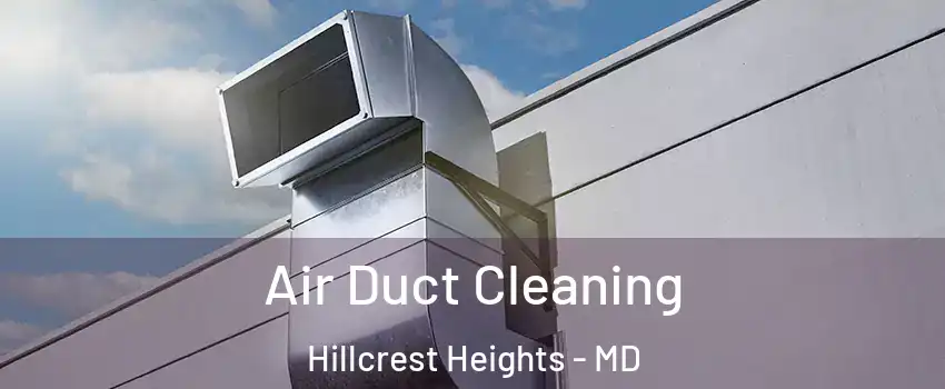  Air Duct Cleaning Hillcrest Heights - MD