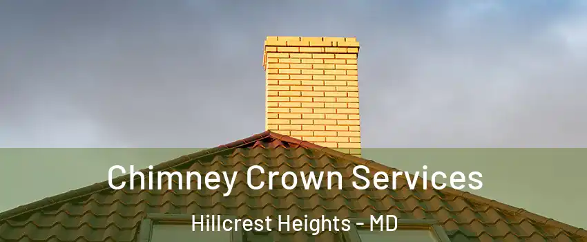 Chimney Crown Services Hillcrest Heights - MD