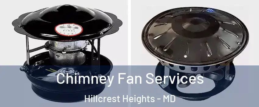  Chimney Fan Services Hillcrest Heights - MD