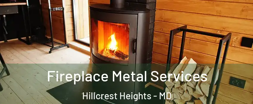 Fireplace Metal Services Hillcrest Heights - MD