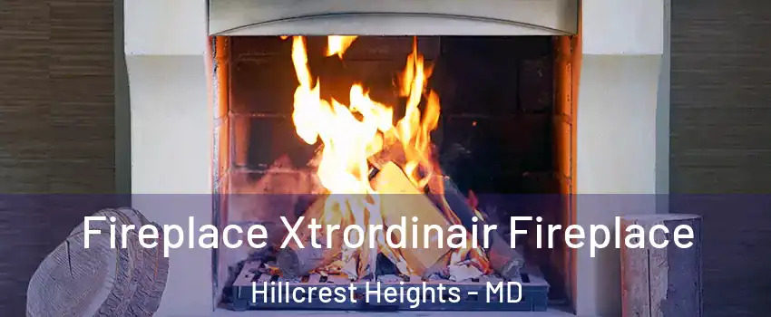  Fireplace Xtrordinair Fireplace Hillcrest Heights - MD