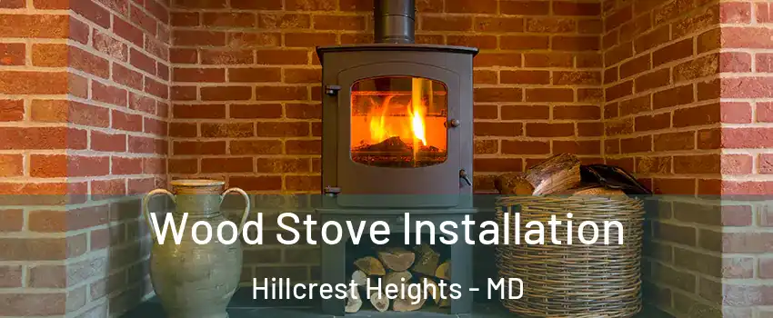  Wood Stove Installation Hillcrest Heights - MD